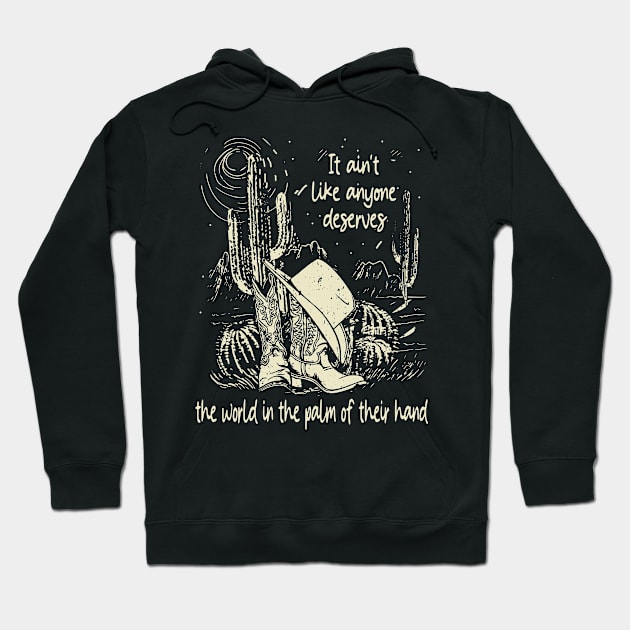 It Ain't Like Anyone Deserves The World In The Palm Of Their Hand Cowgirl Hat Western Hoodie by Monster Gaming